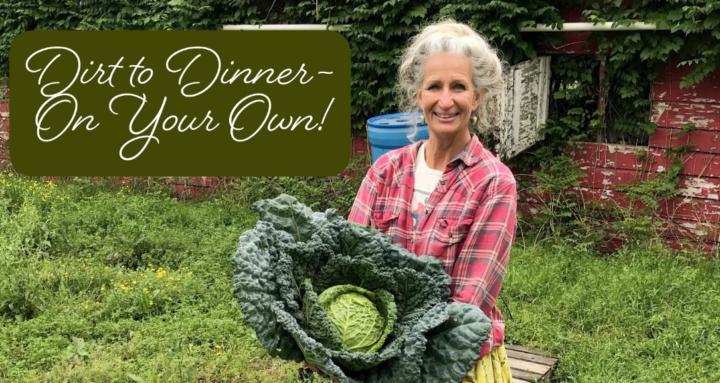 Dirt to Dinner - On Your Own!