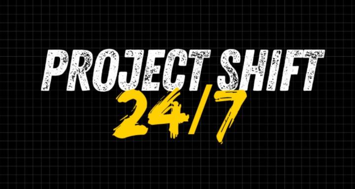 Project Shift 24/7