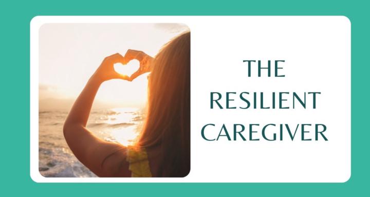 The Resilient Caregiver