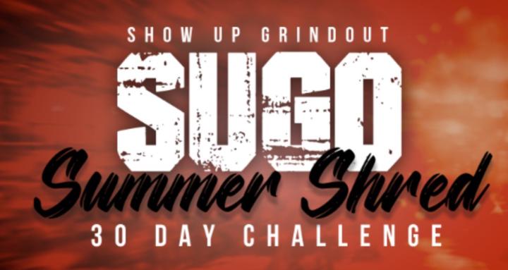 SHOW UP GRIND OUT (SUGO)