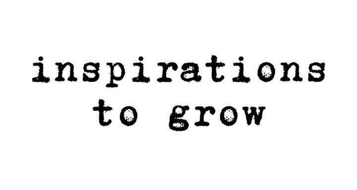Inspirations To Grow
