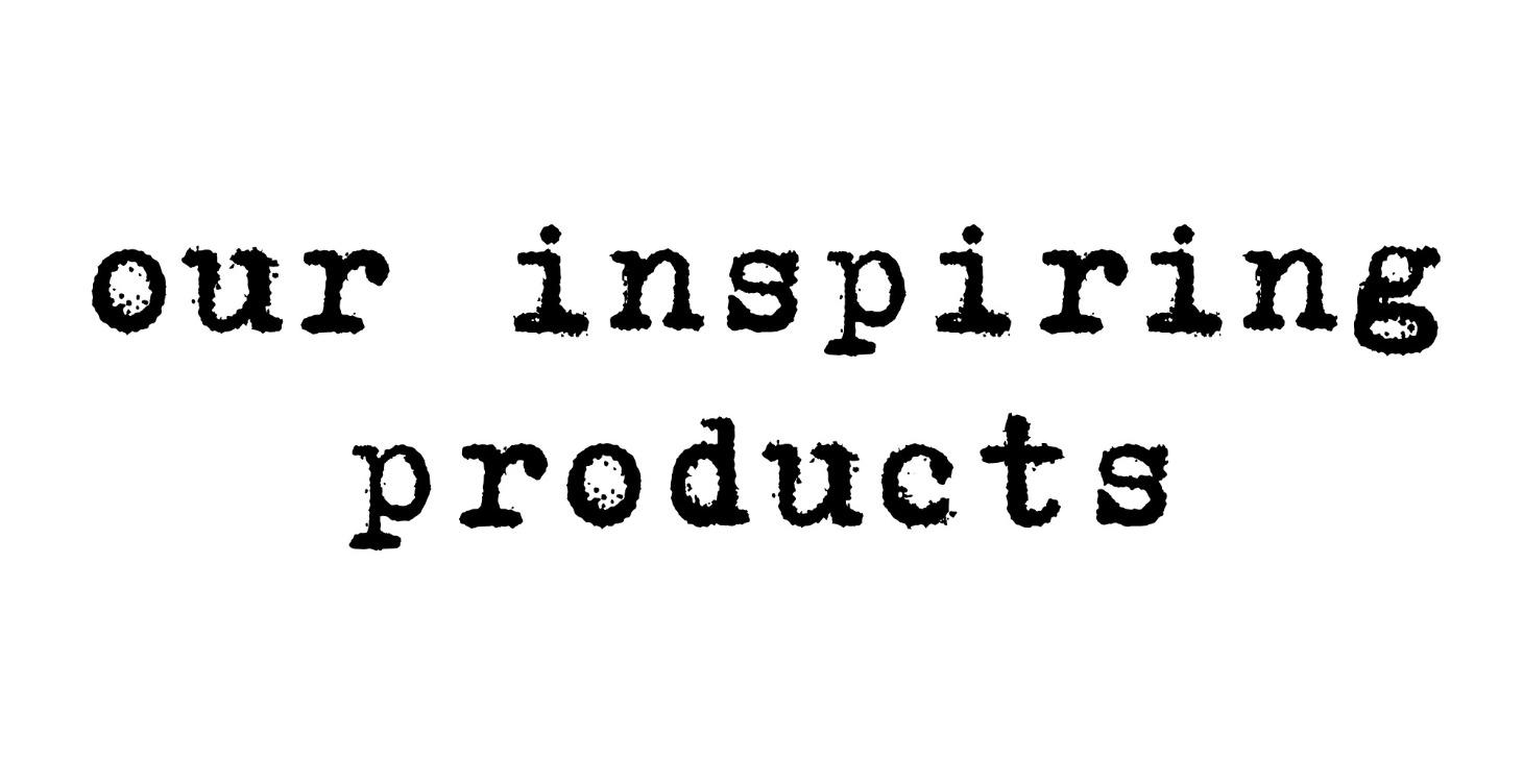 Our Inspiring Products