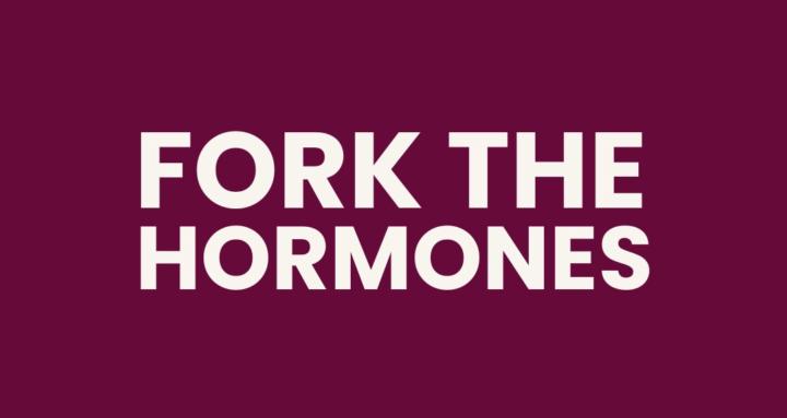 Fork the Hormones™