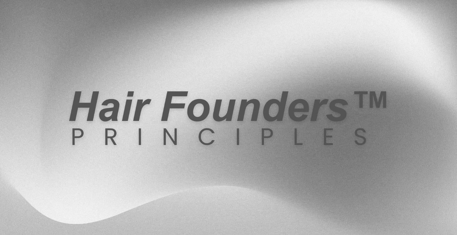 Hair Founders™ Principles