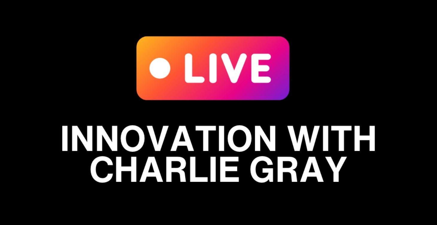 15h April: Innovation with Charlie Gray