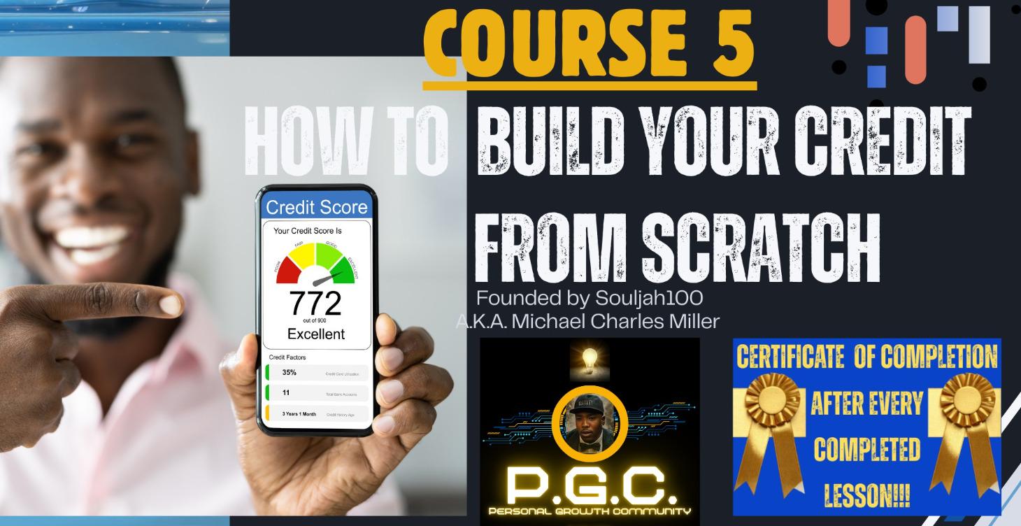 COURSE 5: HOW TO BUILD YOUR CREDIT FROM SCRATCH