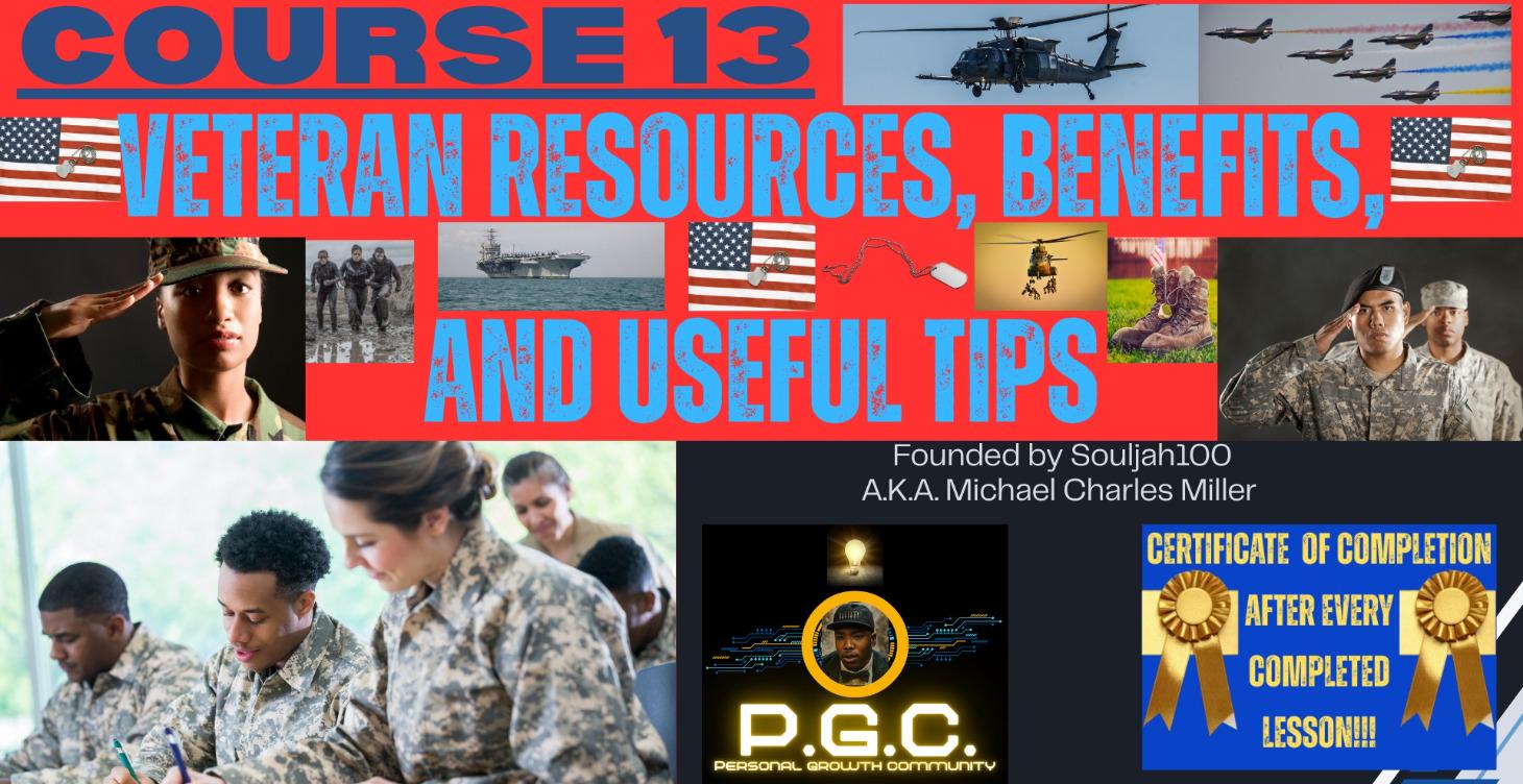 COURSE 13: VETERAN RESOURCES, BENEFITS,  AND TIPS