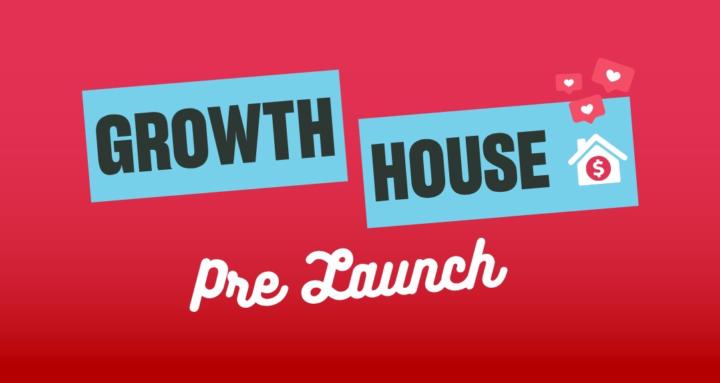 Growth House PRE LAUNCH