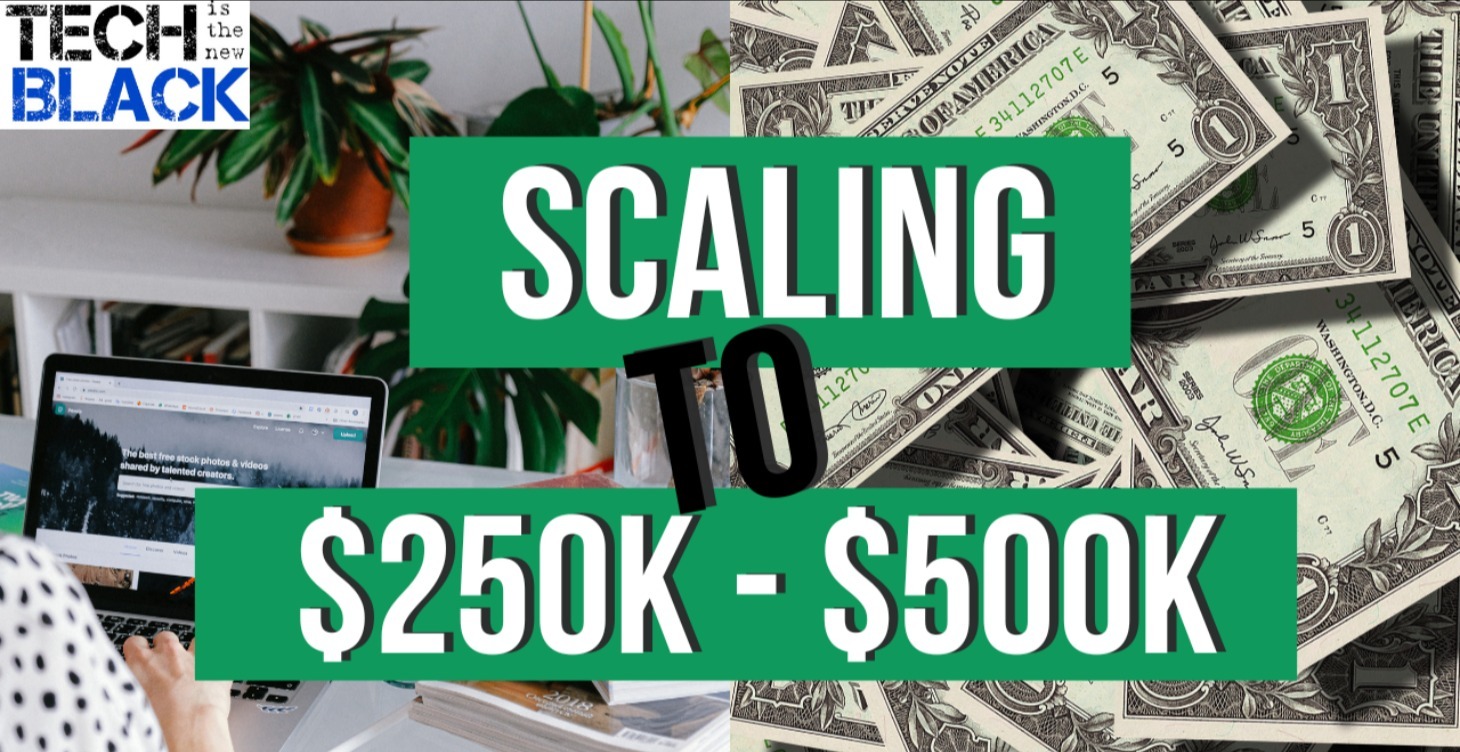 Scaling to $250 - $500k