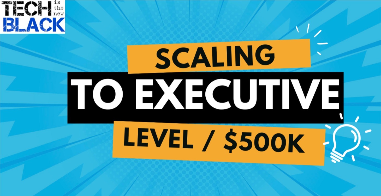 Scaling To Executive Level / $500k+!