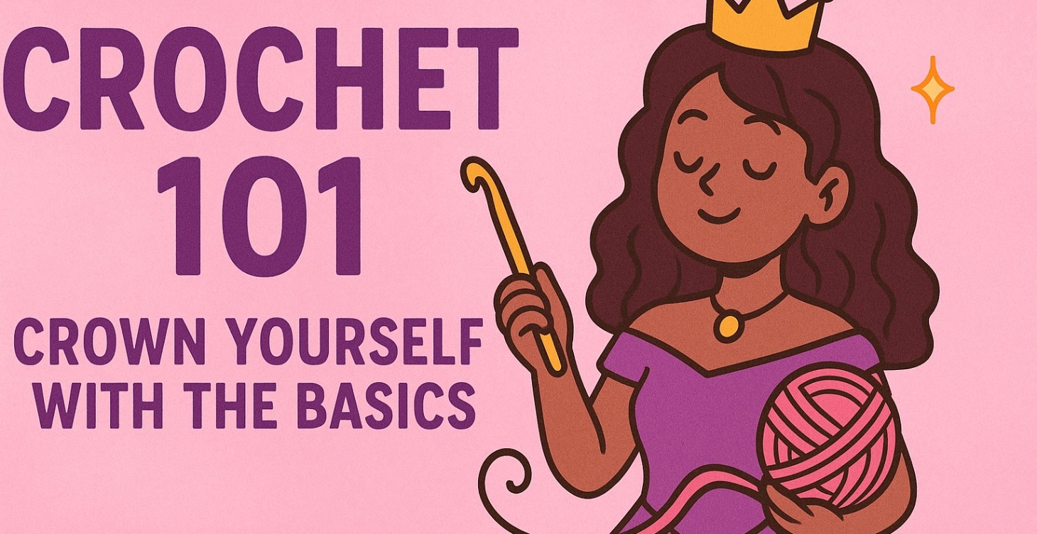 Crochet 101: Crown Yourself With the Basics
