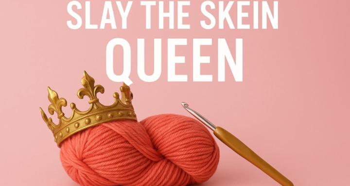 Slay the Skein Queen 🧶 👸🏻 