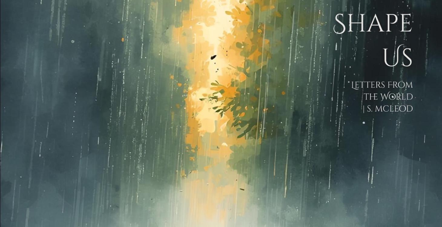 The Things That Shape Us | Letters From the World