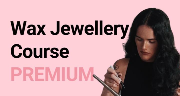 Wax Jewellery Course (PREMIUM)