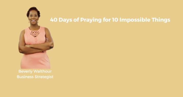 40 Days Praying 10 Impossible
