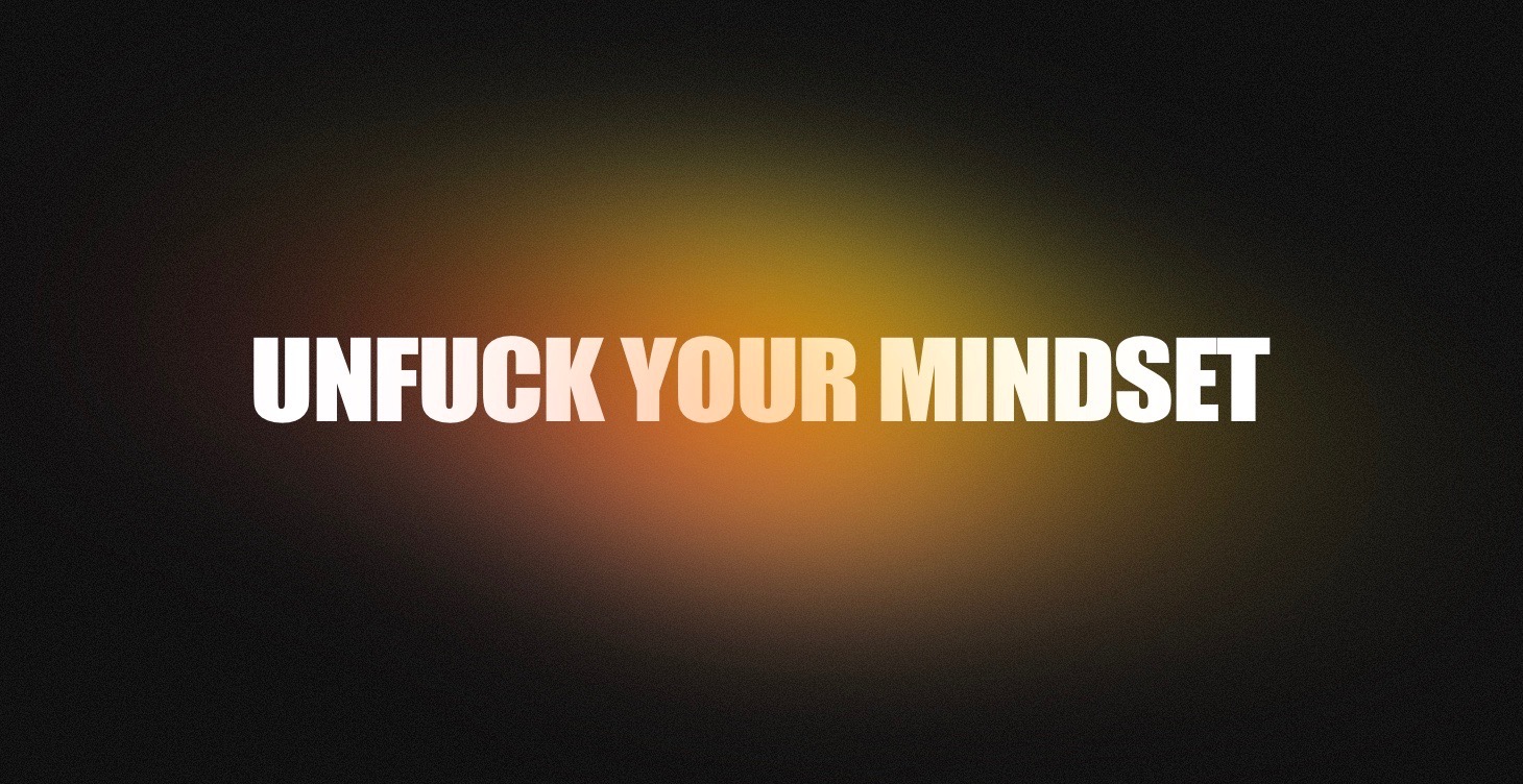 UNFUCK YOUR MINDSET