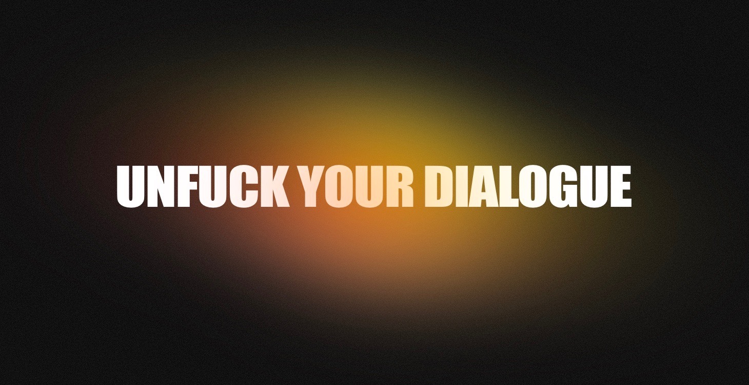 UNFUCK YOUR DIALOGUE
