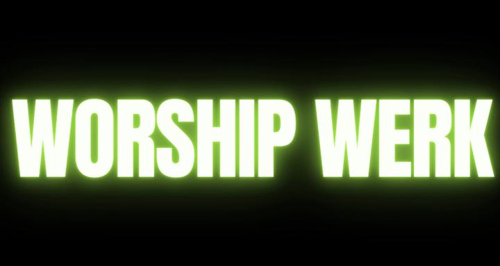 Worship Werk!