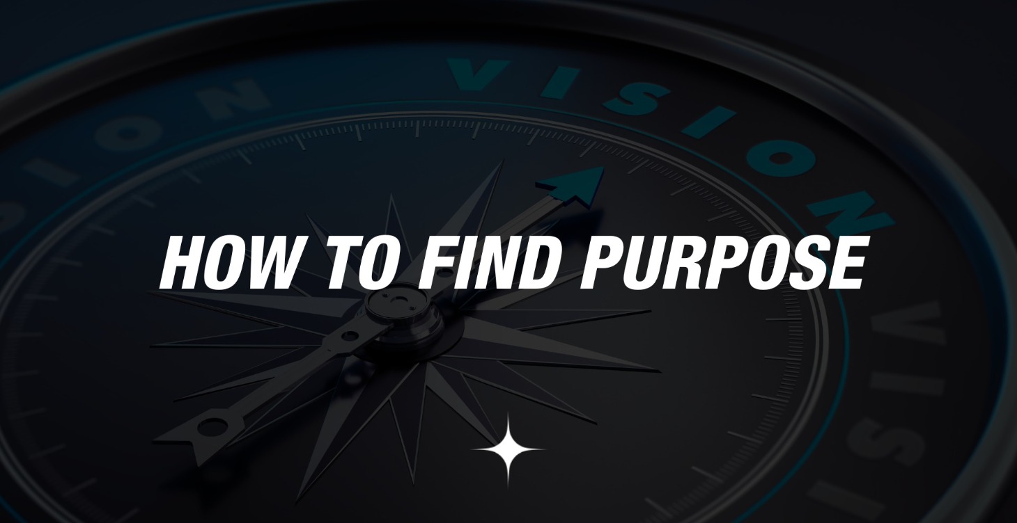 How To Find Your Purpose