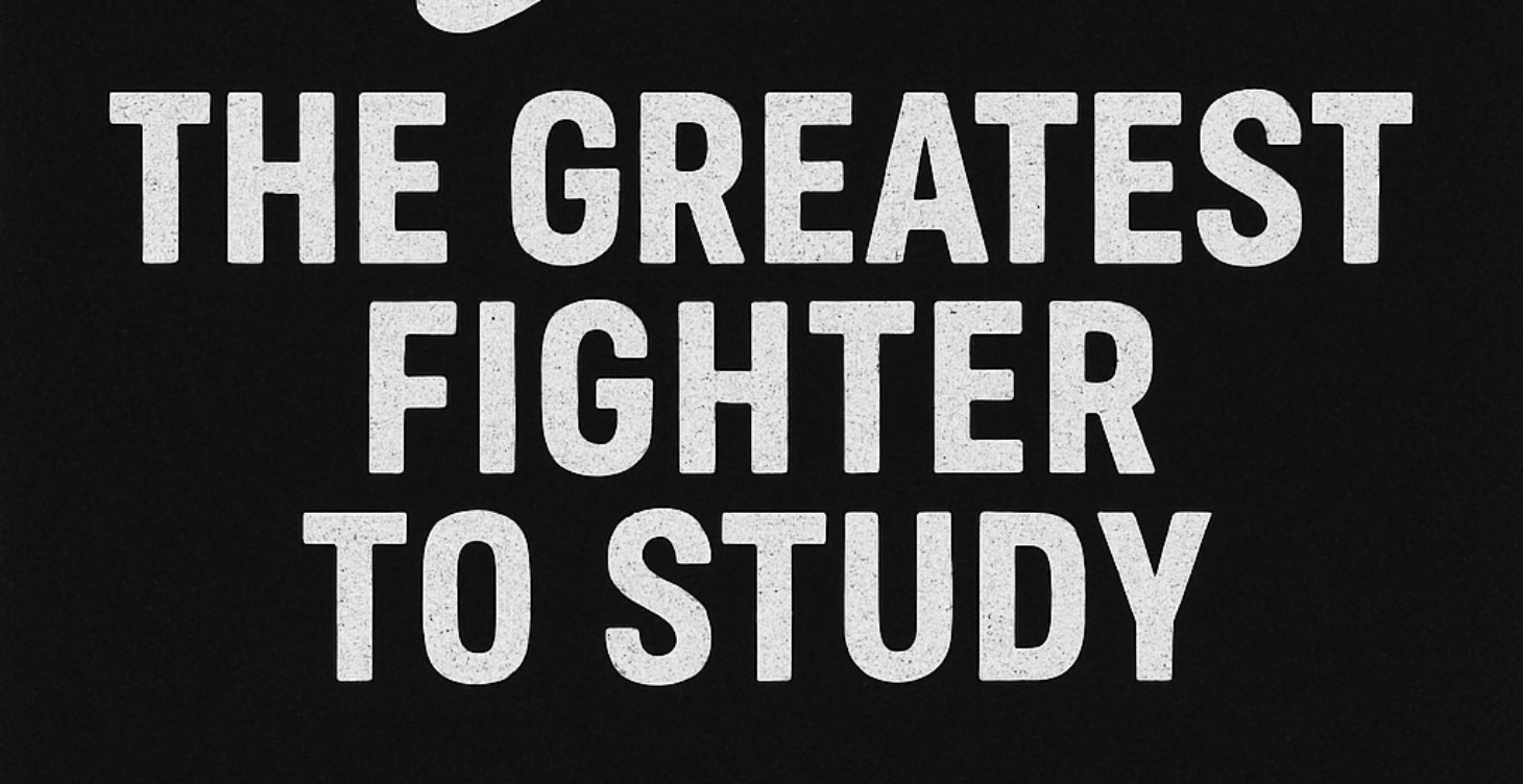 The Greatest Fighter to Study