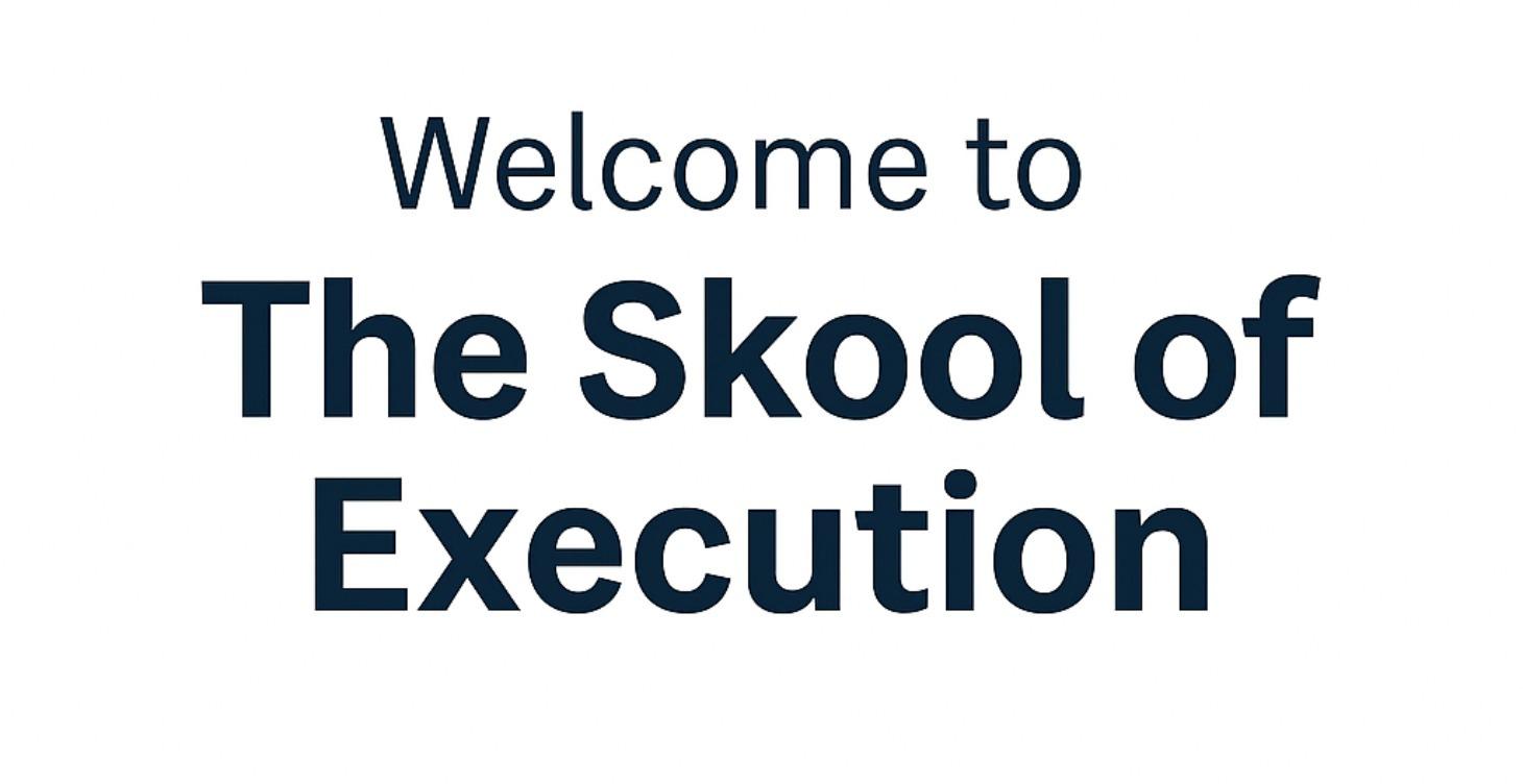Welcome To The Skool of Execution - Start Here