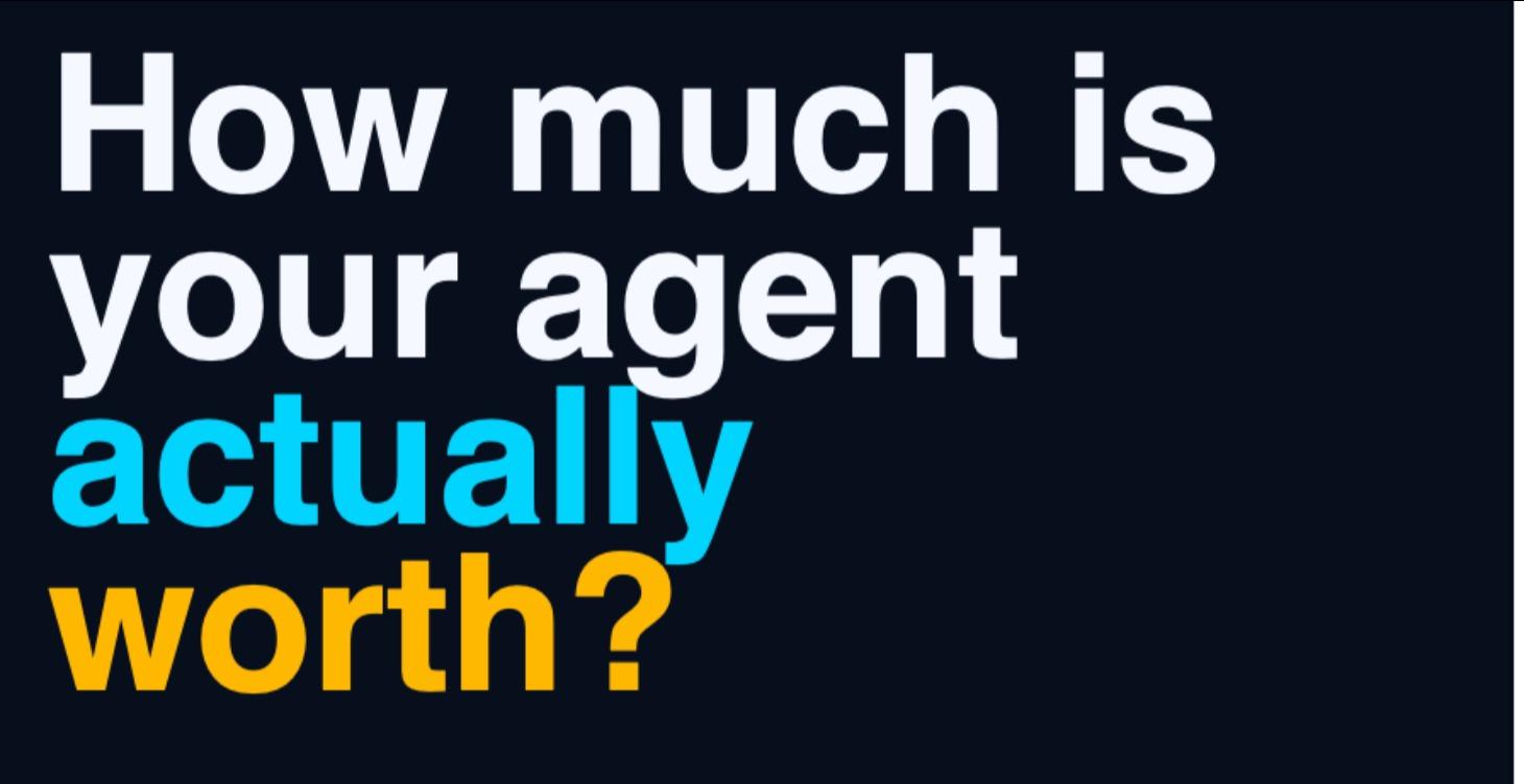 AGENT VALUATION - HOW MUCH $ IS YOUR AGENT WORTH?