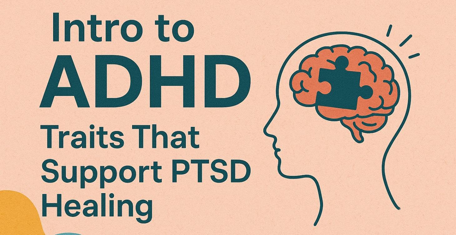Intro to ADHD Traits That Supports PTSD healing