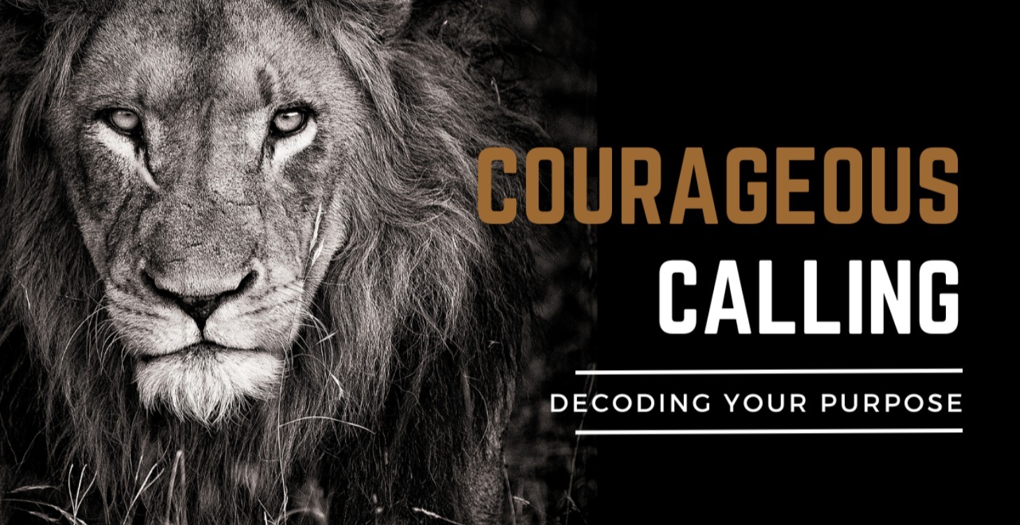 Courageous Calling: Decoding Your Purpose