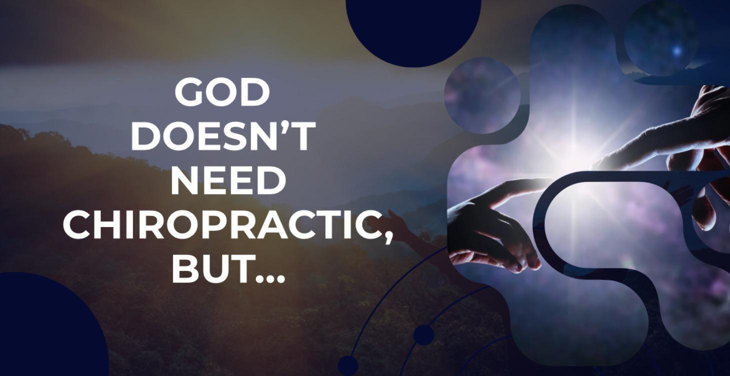 “God Doesn’t Need Chiropractic, But…”