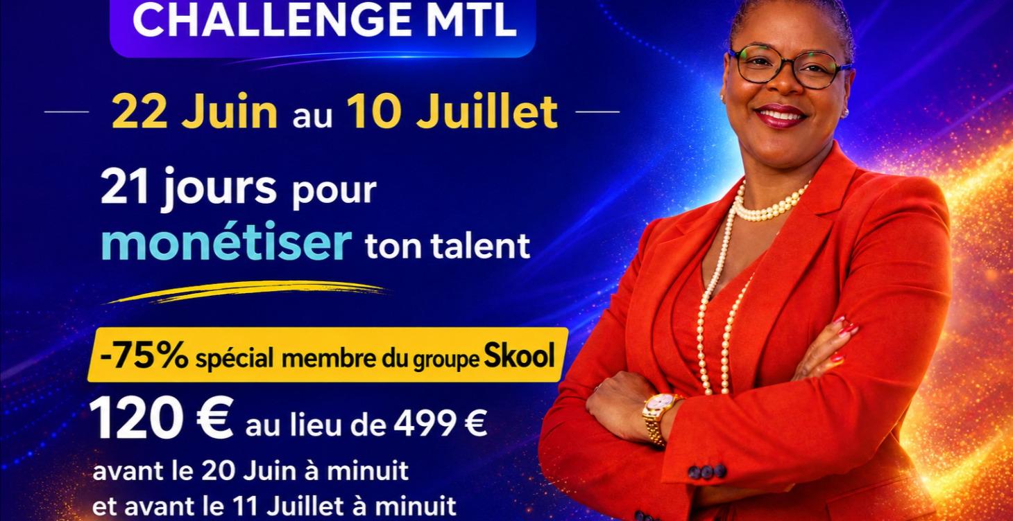 CHALLENGE MTL EN 21 JOURS MONETISE TON TALENT