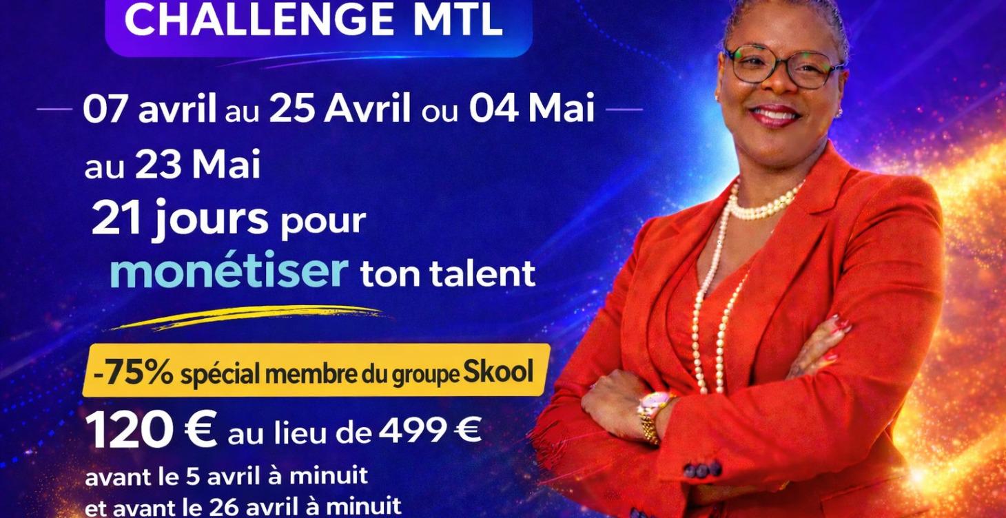 CHALLENGE MTL EN 21 JOURS MONETISE TON TALENT