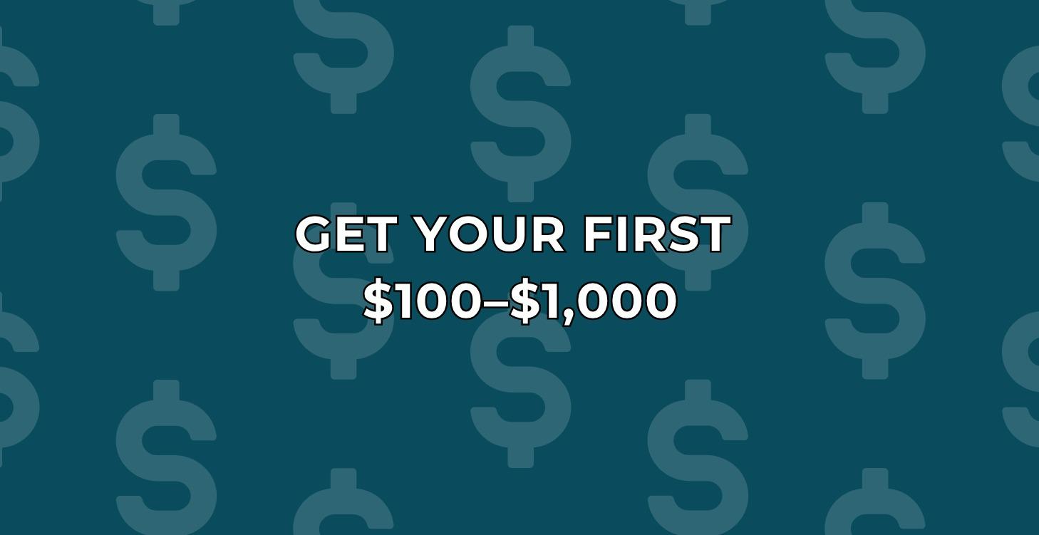 Get Your First $100–$1,000