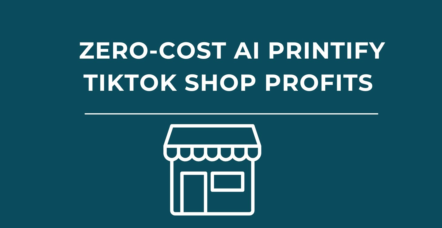 Zero-Cost AI Printify TikTok Shop Profits