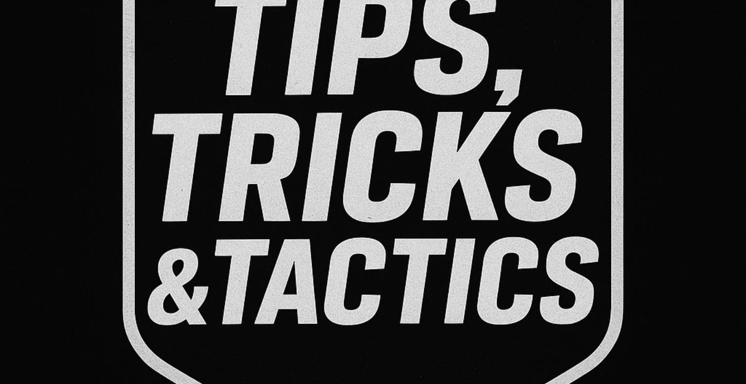 Tips & Tricks & Tactics