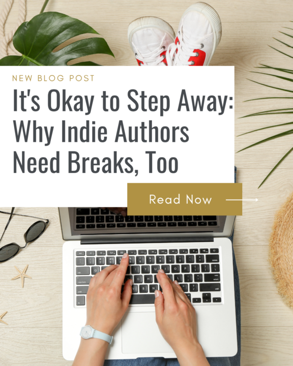 It's Okay to Step Away: Why Indie Authors Need Breaks, Too