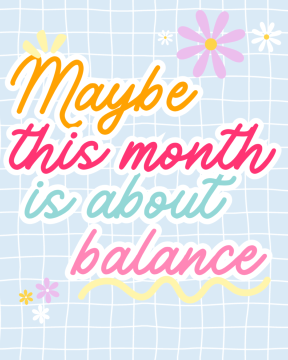Maybe this Month is About Balance