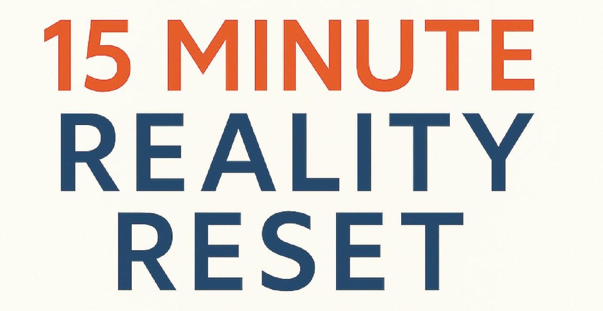 15 Minute Reality Reset
