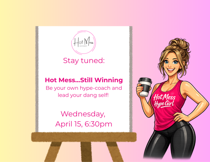 Hot Mess...Still Winning.  Be your own Hype Coach!