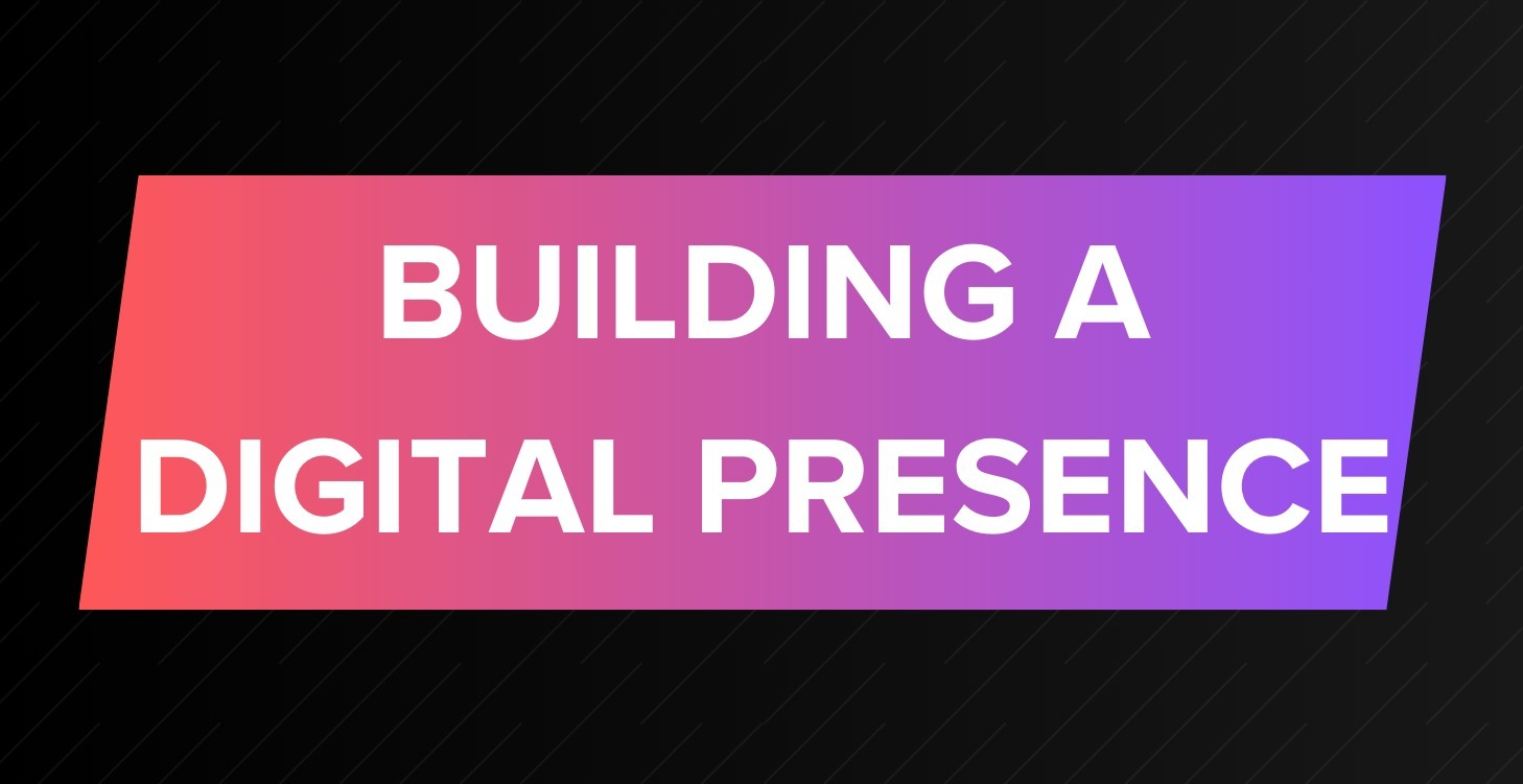 Building A Digital Presence