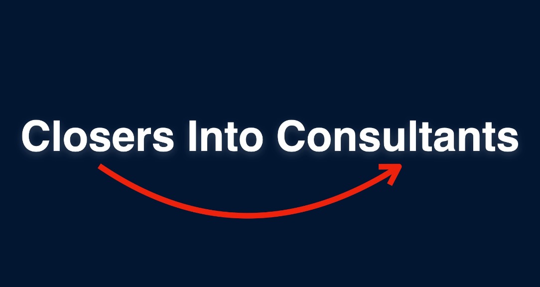 Closers Into Consultants