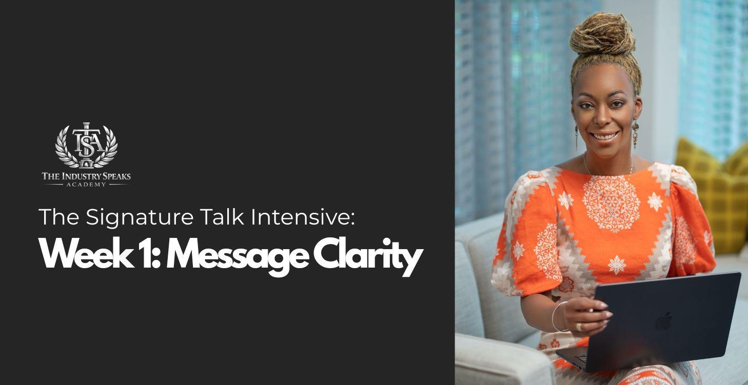 Signature Talk Intensive Week 1: Message Clarity