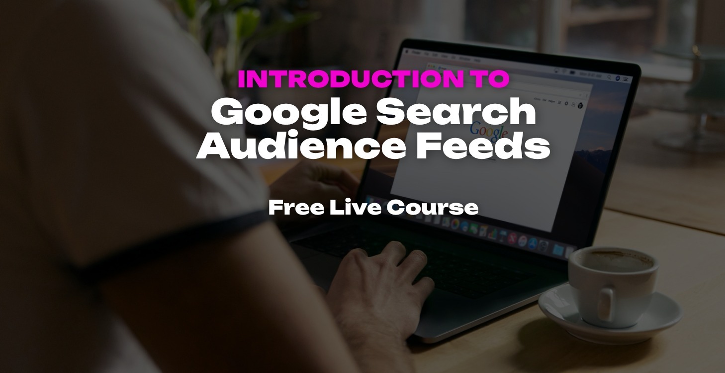 Introduction to Google Search Audience Feeds