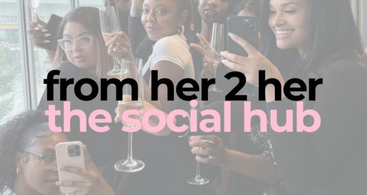 From Her 2 Her: The Social Hub
