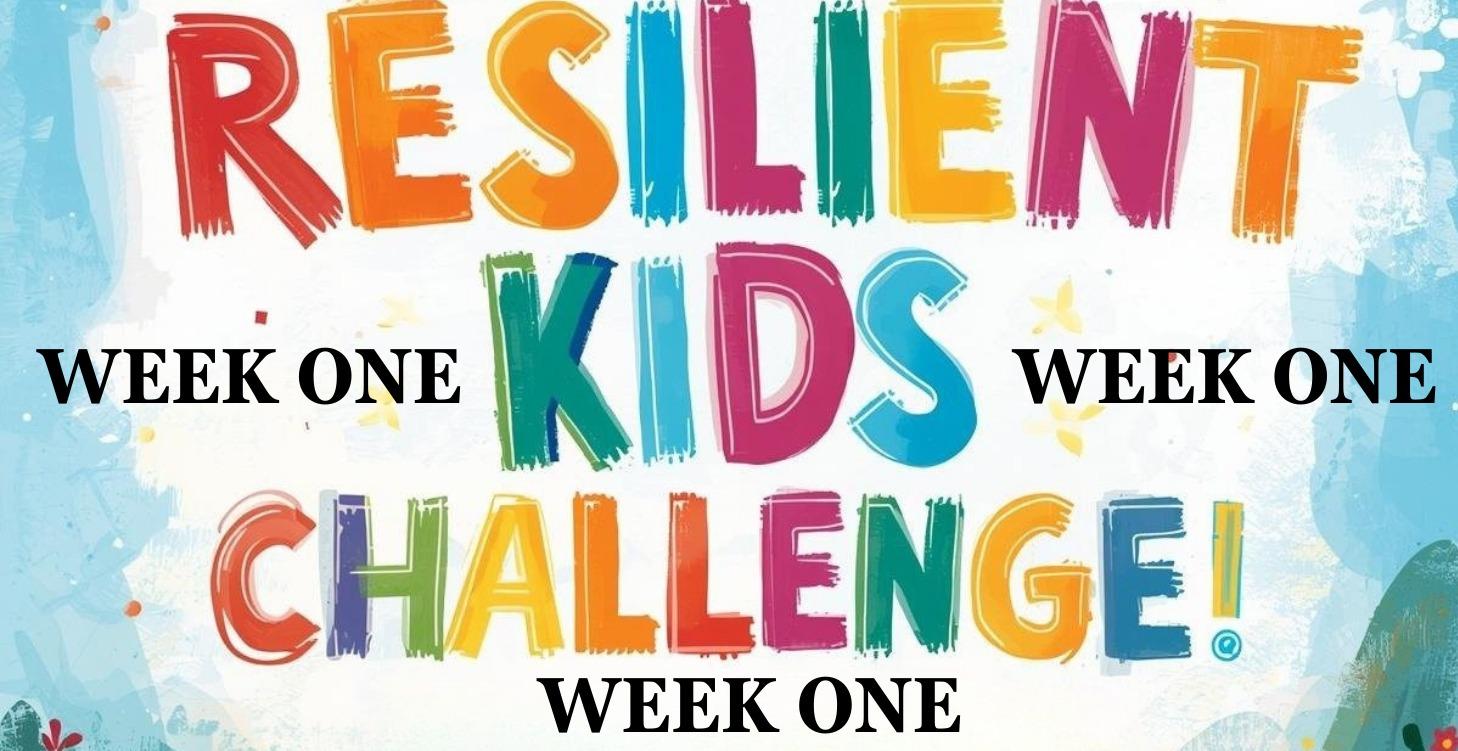Resilient Kids Challenge- Week 1