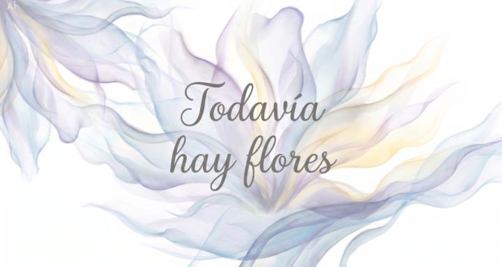Todavía hay flores