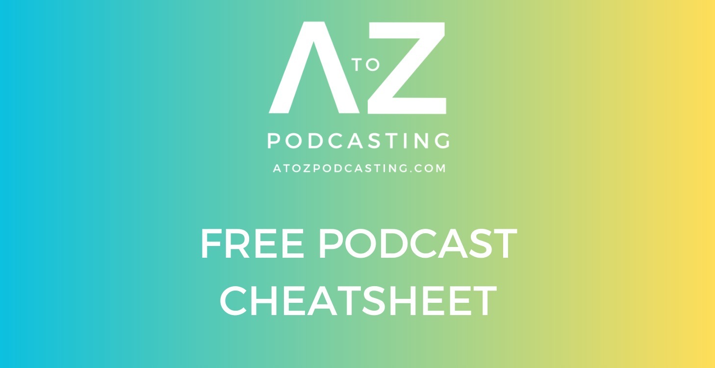 Podcast A-Z Cheat Sheet