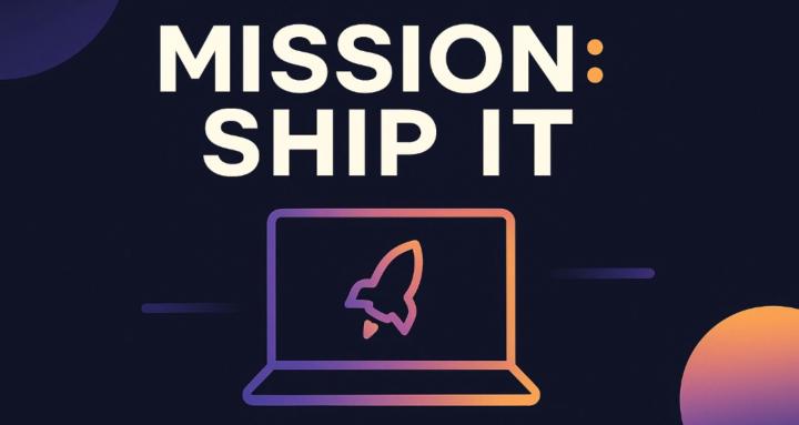 Mission: Ship It