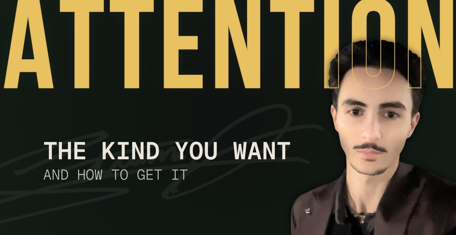 ATTENTION - The kind you want, and how to get it.