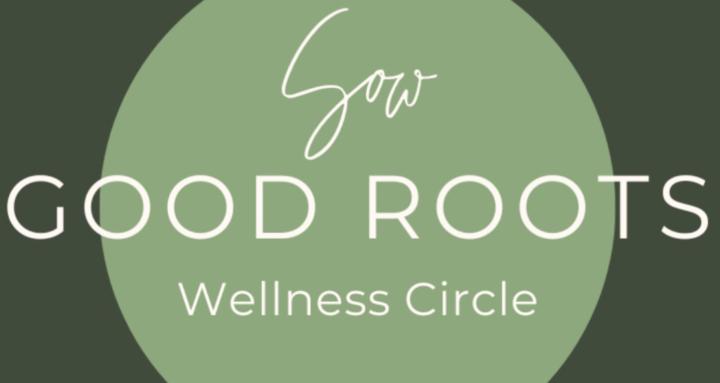 Sow Good Roots Wellness Circle