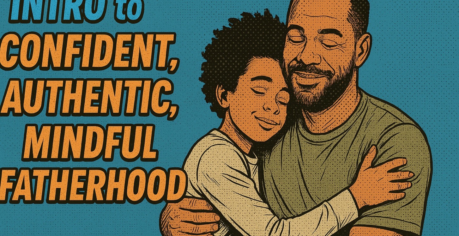 Intro to Confident, Authentic, Mindful Fatherhood
